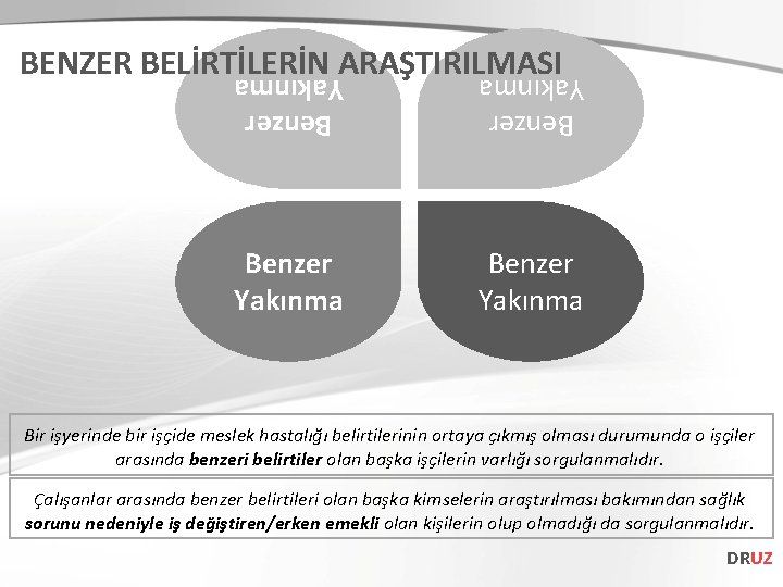 BENZER BELİRTİLERİN ARAŞTIRILMASI Benzer Yakınma Bir işyerinde bir işçide meslek hastalığı belirtilerinin ortaya çıkmış