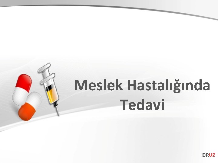 Meslek Hastalığında Tedavi DRUZ 
