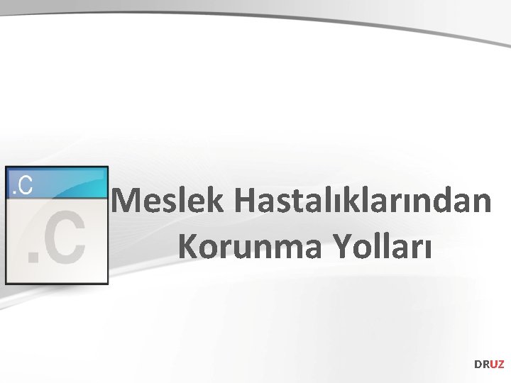 Meslek Hastalıklarından Korunma Yolları DRUZ 