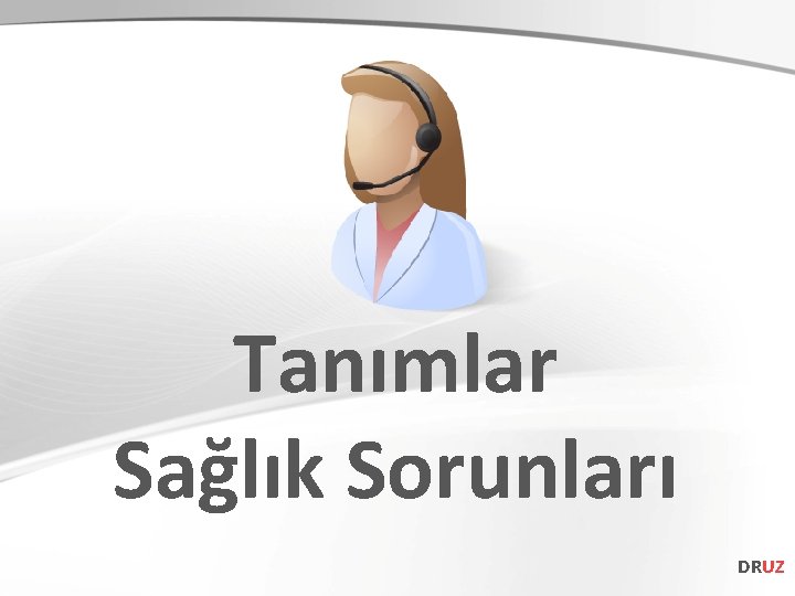 Tanımlar Sağlık Sorunları DRUZ 