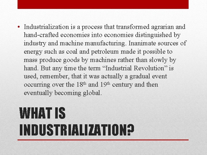  • Industrialization is a process that transformed agrarian and hand-crafted economies into economies