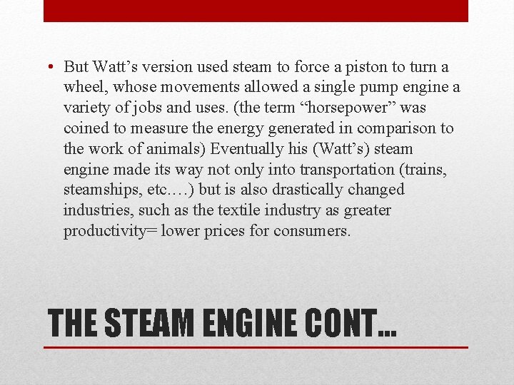  • But Watt’s version used steam to force a piston to turn a