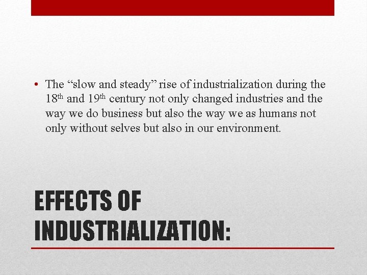  • The “slow and steady” rise of industrialization during the 18 th and
