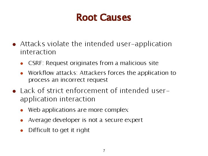 Root Causes l Attacks violate the intended user-application interaction l l l CSRF: Request Root Causes l Attacks violate the intended user-application interaction l l l CSRF: Request