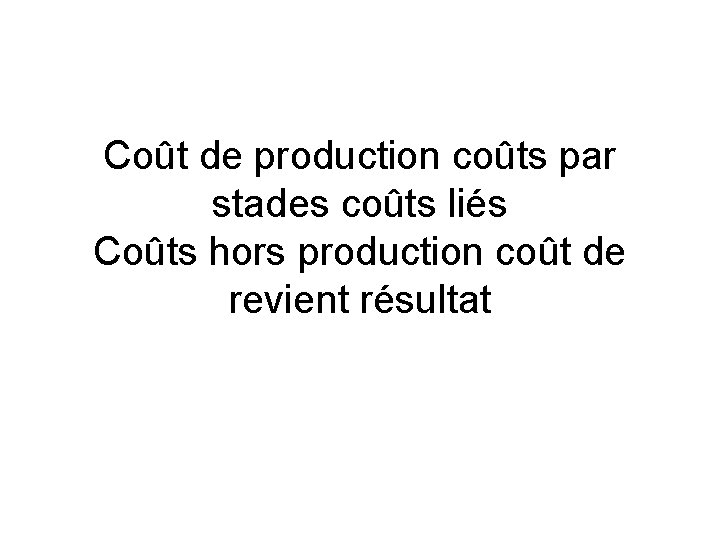 Coût de production coûts par stades coûts liés Coûts hors production coût de revient