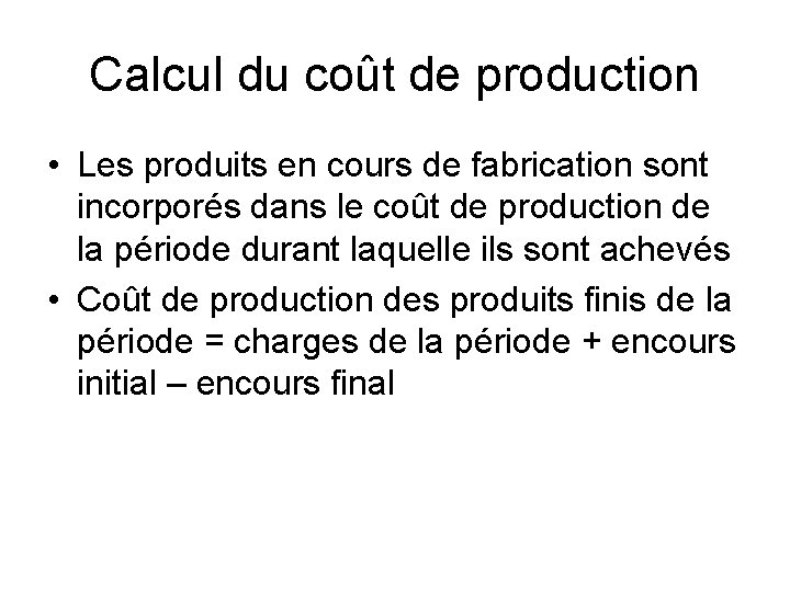 Calcul du coût de production • Les produits en cours de fabrication sont incorporés