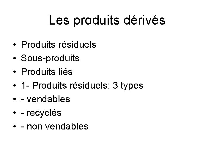 Les produits dérivés • • Produits résiduels Sous-produits Produits liés 1 - Produits résiduels: