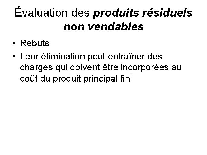 Évaluation des produits résiduels non vendables • Rebuts • Leur élimination peut entraîner des