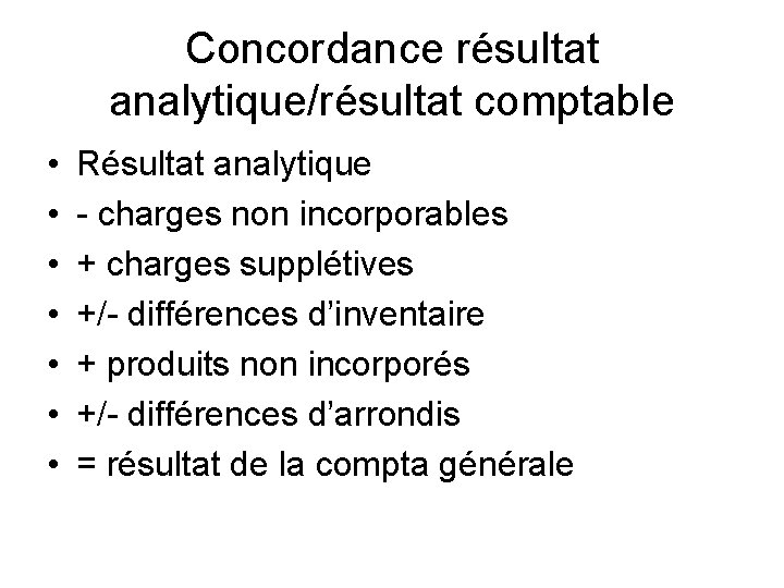 Concordance résultat analytique/résultat comptable • • Résultat analytique - charges non incorporables + charges