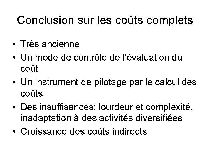 Conclusion sur les coûts complets • Très ancienne • Un mode de contrôle de