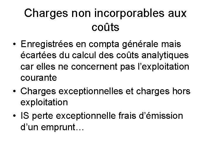 Charges non incorporables aux coûts • Enregistrées en compta générale mais écartées du calcul