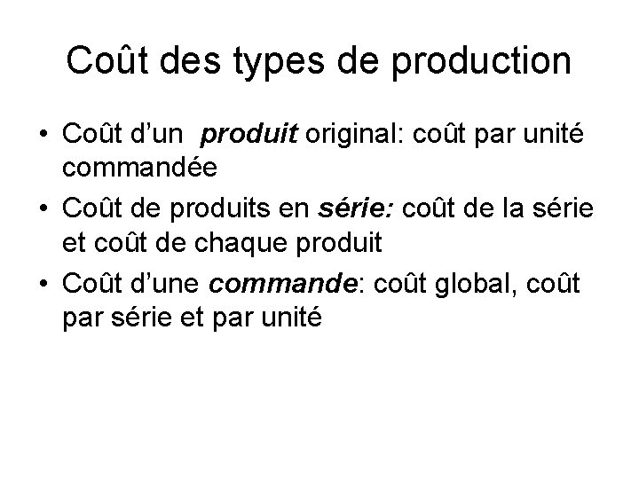 Coût des types de production • Coût d’un produit original: coût par unité commandée