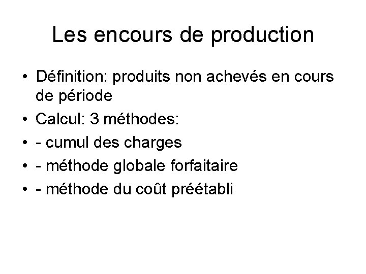 Les encours de production • Définition: produits non achevés en cours de période •