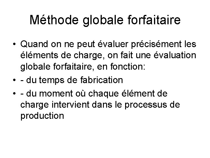 Méthode globale forfaitaire • Quand on ne peut évaluer précisément les éléments de charge,