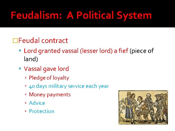 Feudalism: A Political System �Feudal contract Lord granted vassal (lesser lord) a fief (piece