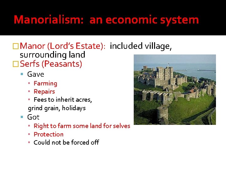 Manorialism: an economic system �Manor (Lord’s Estate): surrounding land �Serfs (Peasants) included village, Gave