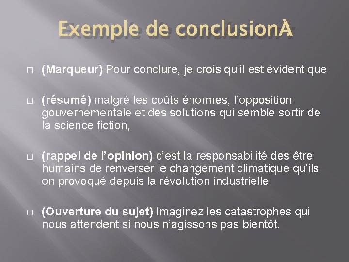 Exemple de conclusion : � (Marqueur) Pour conclure, je crois qu’il est évident que