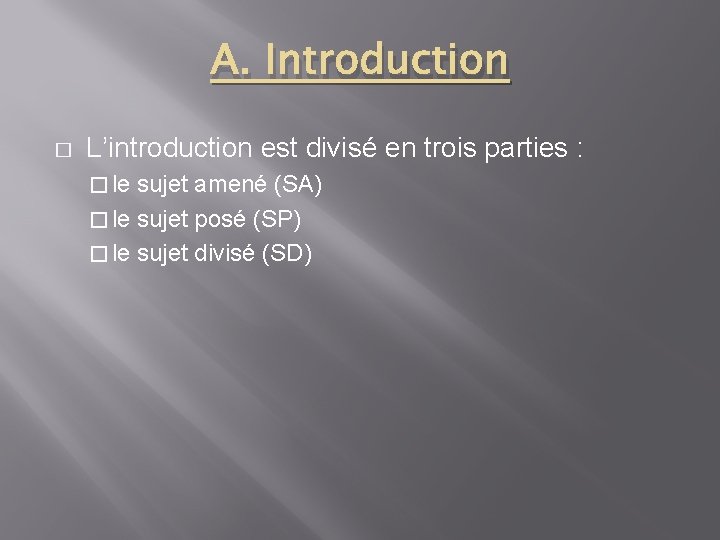 A. Introduction � L’introduction est divisé en trois parties : � le sujet amené