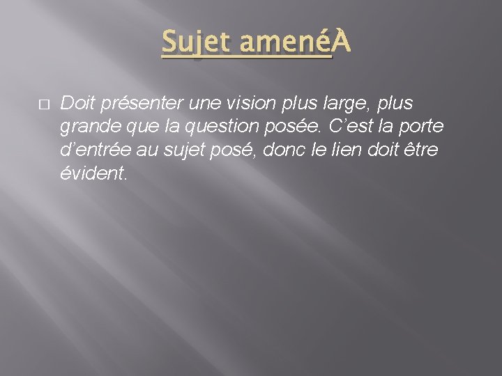 Sujet amené � Doit présenter une vision plus large, plus grande que la question