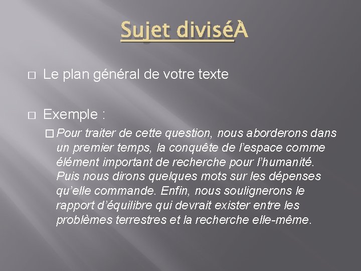 Sujet divisé � Le plan général de votre texte � Exemple : � Pour