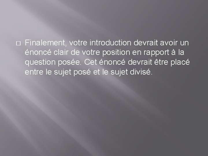 � Finalement, votre introduction devrait avoir un énoncé clair de votre position en rapport