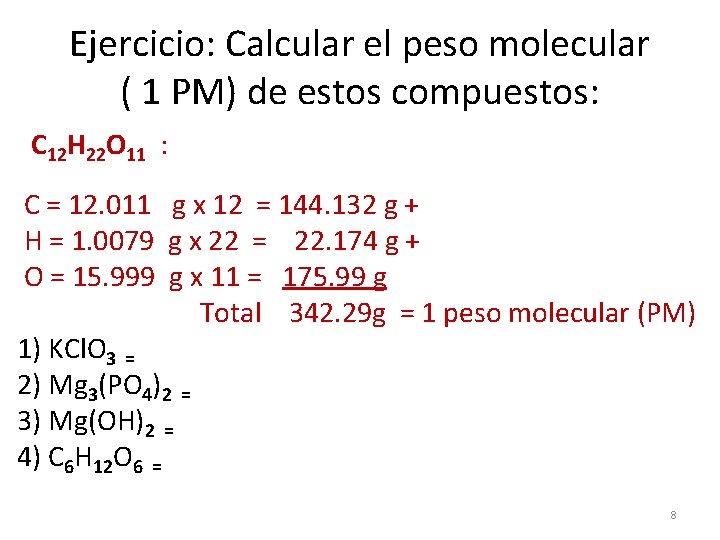 Ejercicio: Calcular el peso molecular ( 1 PM) de estos compuestos: C 12 H