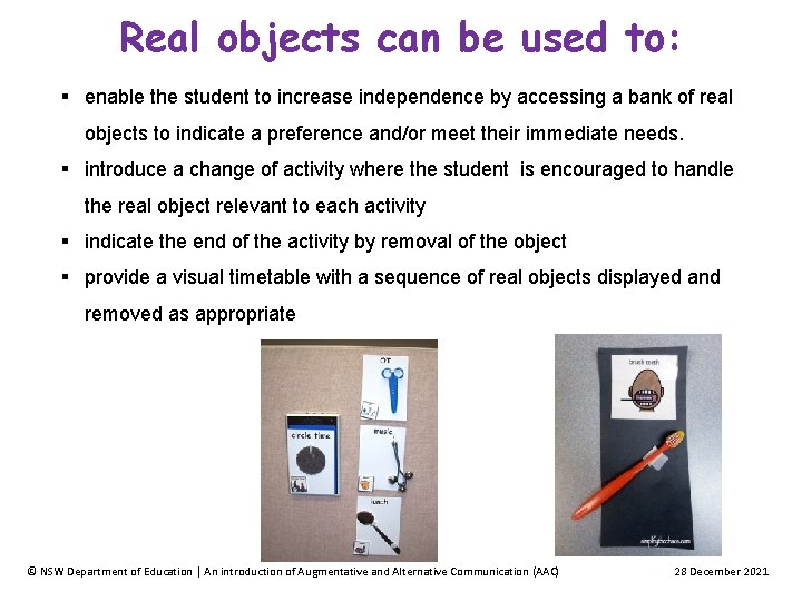 Real objects can be used to: enable the student to increase independence by accessing