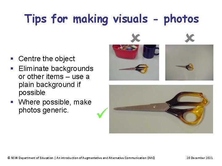 Tips for making visuals - photos Centre the object Eliminate backgrounds or other items