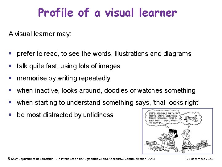 Profile of a visual learner A visual learner may: prefer to read, to see