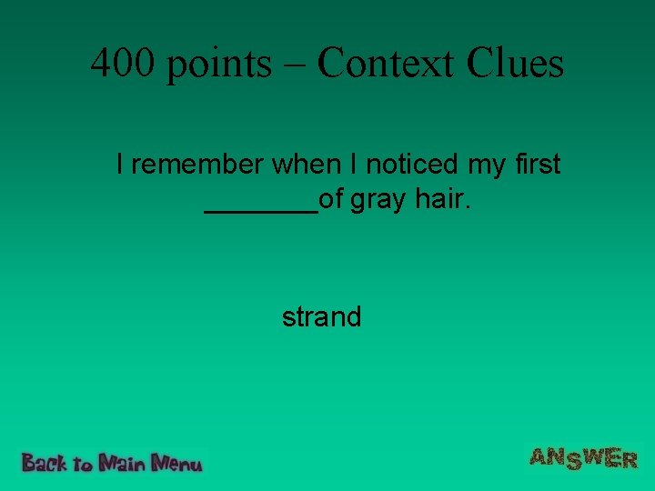 400 points – Context Clues I remember when I noticed my first _______of gray