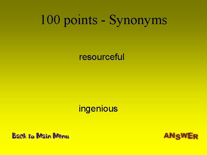 100 points - Synonyms resourceful ingenious 