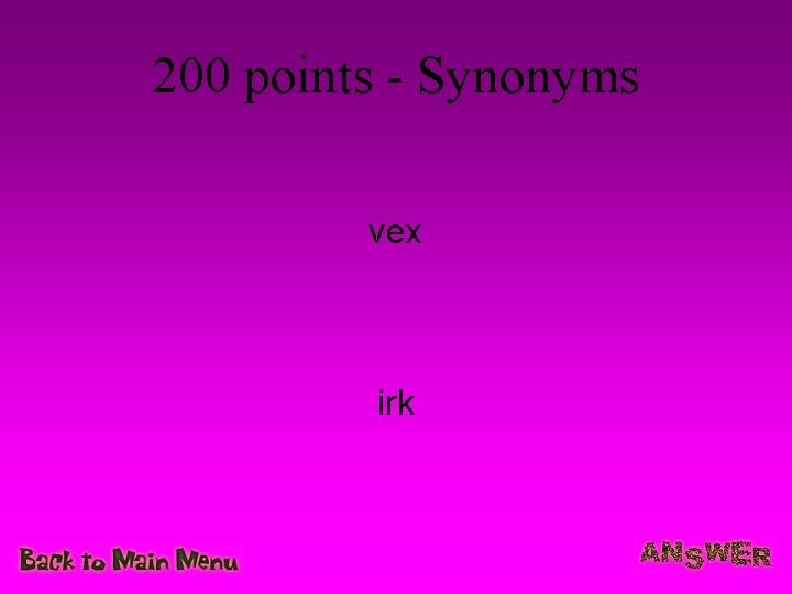 200 points - Synonyms vex irk 