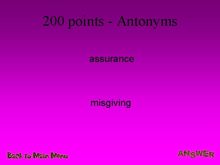 200 points - Antonyms assurance misgiving 