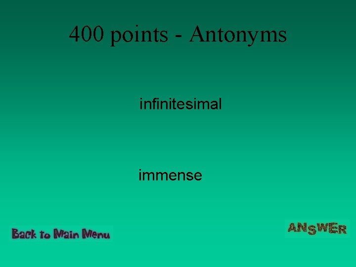 400 points - Antonyms infinitesimal immense 