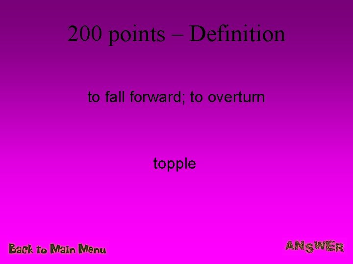 200 points – Definition to fall forward; to overturn topple 