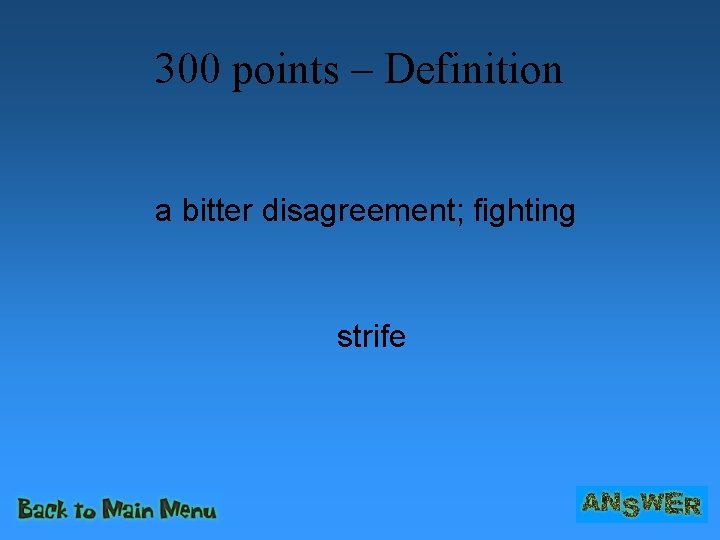 300 points – Definition a bitter disagreement; fighting strife 