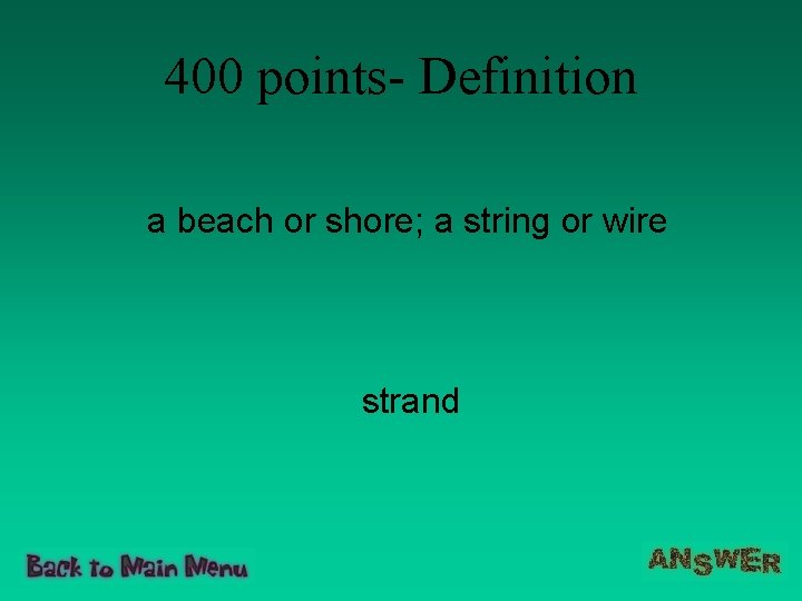 400 points- Definition a beach or shore; a string or wire strand 