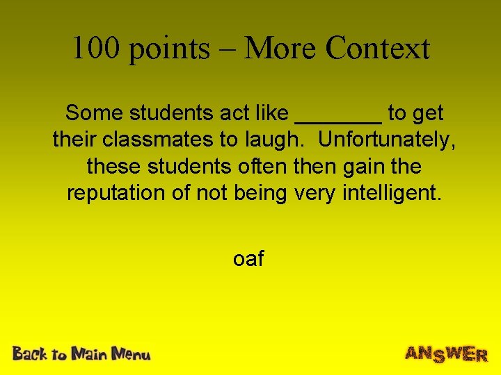 100 points – More Context Some students act like _______ to get their classmates