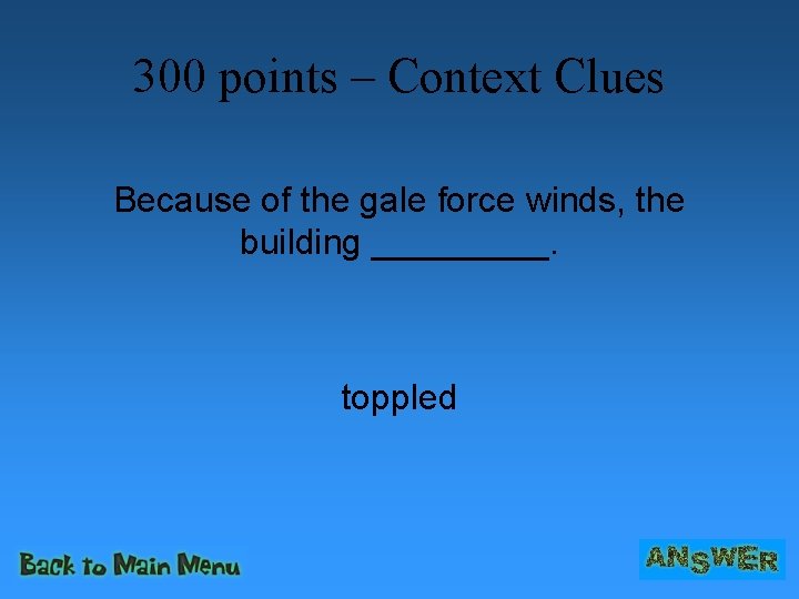 300 points – Context Clues Because of the gale force winds, the building _____.