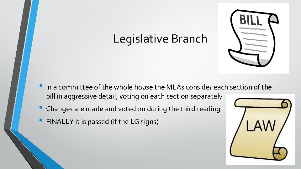 Legislative Branch • In a committee of the whole house the MLAs consider each Legislative Branch • In a committee of the whole house the MLAs consider each