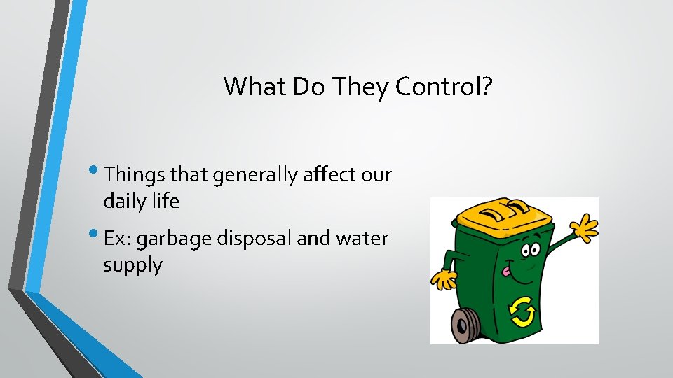 What Do They Control? • Things that generally affect our daily life • Ex: What Do They Control? • Things that generally affect our daily life • Ex: