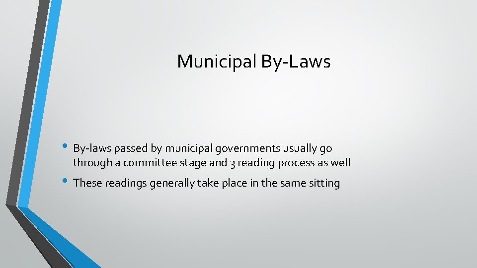 Municipal By-Laws • By-laws passed by municipal governments usually go through a committee stage Municipal By-Laws • By-laws passed by municipal governments usually go through a committee stage