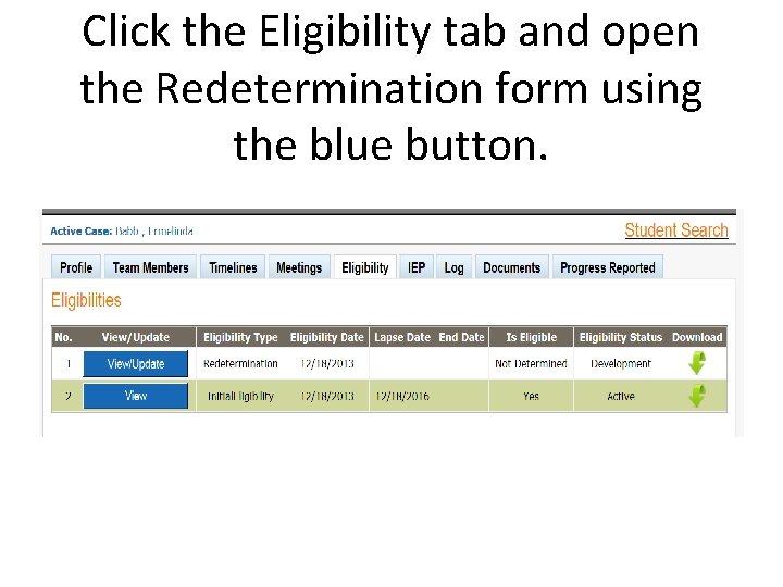 Click the Eligibility tab and open the Redetermination form using the blue button. Click the Eligibility tab and open the Redetermination form using the blue button.