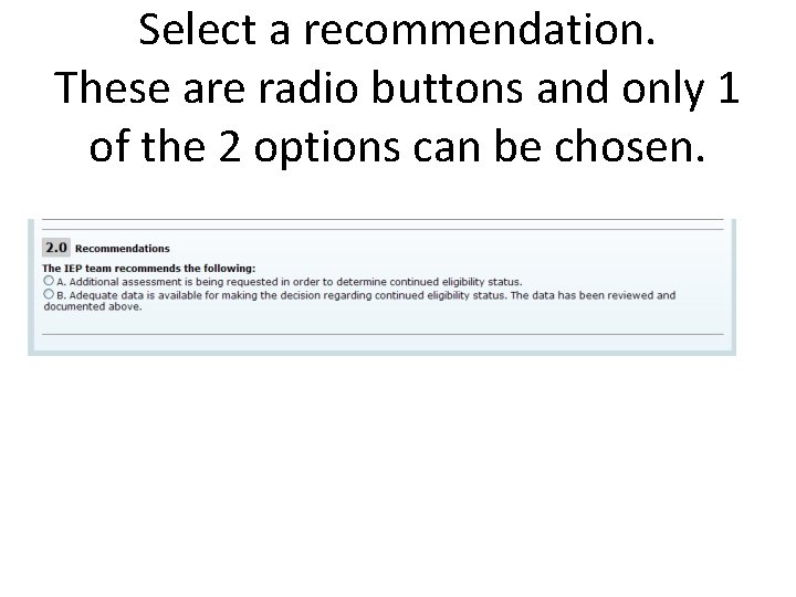 Select a recommendation. These are radio buttons and only 1 of the 2 options Select a recommendation. These are radio buttons and only 1 of the 2 options