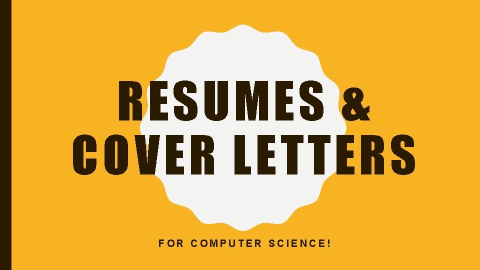 RESUMES & COVER LETTERS FOR COMPUTER SCIENCE! 
