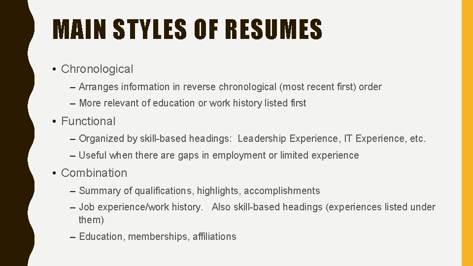 MAIN STYLES OF RESUMES • Chronological – Arranges information in reverse chronological (most recent