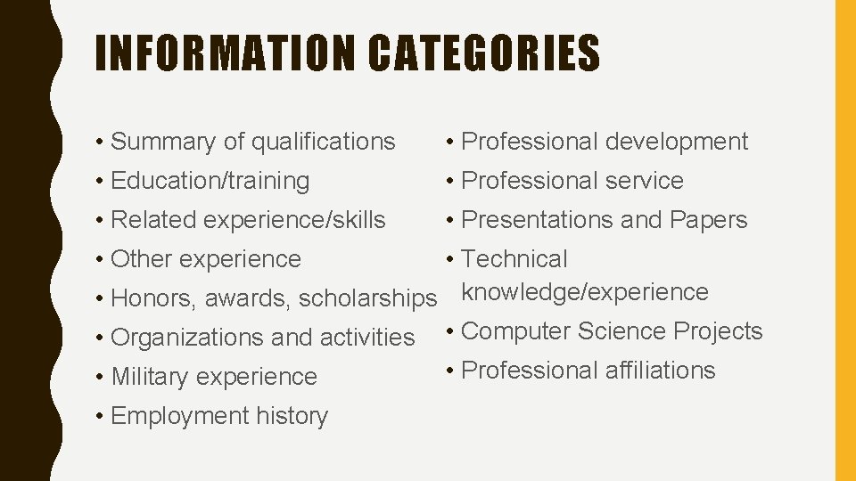 INFORMATION CATEGORIES • Summary of qualifications • Professional development • Education/training • Professional service