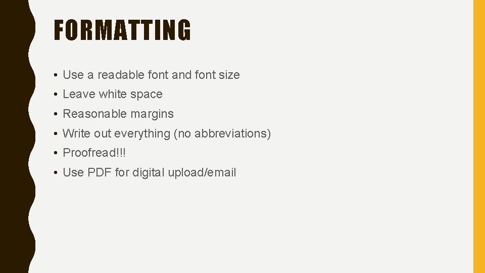 FORMATTING • Use a readable font and font size • Leave white space •
