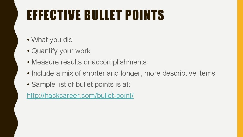 EFFECTIVE BULLET POINTS • What you did • Quantify your work • Measure results