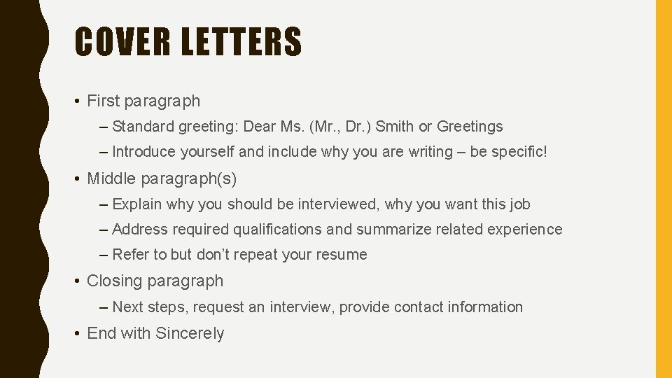 COVER LETTERS • First paragraph – Standard greeting: Dear Ms. (Mr. , Dr. )